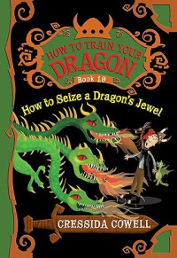 How to Seize a Dragon's Jewel (How to Train Your Dragon, 10)