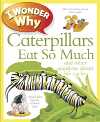 Image of I Wonder Why Caterpillar Eat So Much