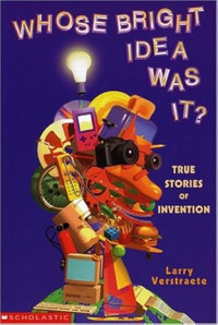 Image of Whose Bright Idea Was It?: True Stories of Invention